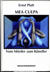Mea culpa : vom Mörder zum Künstler ; ein Lebensbericht, der dokumentiert, wie Kunst und Psychotherapie helfen können, ein traumatisiertes Dasein dennoch zu meistern