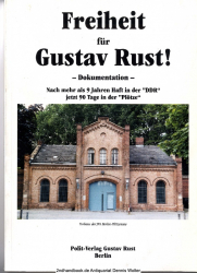 Freiheit für Gustav Rust! : Dokumention ; nach mehr als 9 Jahren Haft in der DDR jetzt 90 Tage in der Plötze