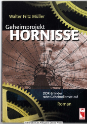 Geheimprojekt Hornisse : DDR-Erfinder stört Geheimdienste auf ; [Roman]
