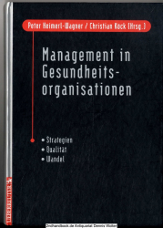 Management in Gesundheitsorganisationen : Strategien, Qualität, Wandel