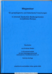 Wegweiser für genealogische und historische Forschungen in ehemals deutschen Siedlungsräumen im östlichen Europa