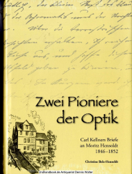 Zwei Pioniere der Optik : Carl Kellners Briefe an Moritz Hensoldt 1846 - 1852