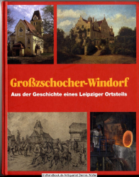 Großzschocher-Windorf. Aus der Geschichte eines Leipziger Ortsteils