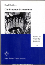 Die Braunen Schwestern : Ideologie, Struktur, Funktion einer nationalsozialistischen Elite