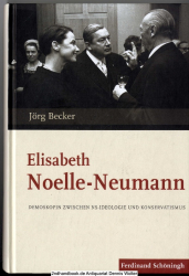 Elisabeth Noelle-Neumann : Demoskopin zwischen NS-Ideologie und Konservatismus