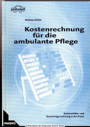 Kostenrechnung für die ambulante Pflege : Kostenstellen- und Kostenträgerrechnung in der Praxis ; ein Arbeitsbuch