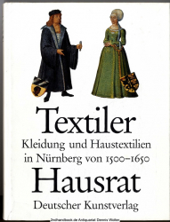 Textiler Hausrat : Kleidung und Haustextilien in Nürnberg von 1500 - 1650