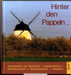 Hinter den Pappeln ... Bd. 1 Geschichten aus Knauthain, Knautkleeberg, Hartmannsdorf, Rehbach und Knautnaundorf