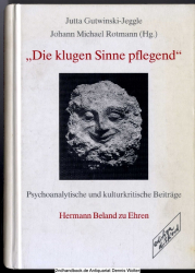 Die klugen Sinne pflegend : psychoanalytische und kulturkritische Beiträge ; Hermann Beland zu Ehren
