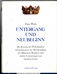 Untergang und Neubeginn : die Rettung der Wittelsbacher Schatzkammer, der Wiederaufbau der Münchner Residenz und andere Erinnerungen aus meinem Leben