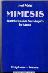 Mimesis : Konstellation e. Zentralbegriffs bei Adorno