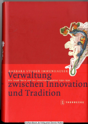 Verwaltung zwischen Innovation und Tradition : die Stadt Bern und ihr Untertanengebiet ; 1250 - 1550