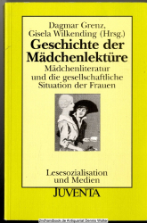 Geschichte der Mädchenlektüre : Mädchenliteratur und die gesellschaftliche Situation der Frauen vom 18. Jahrhundert bis zur Gegenwart