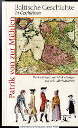 Baltische Geschichte in Geschichten : Denkwürdiges und Merkwürdiges aus acht Jahrhunderten
