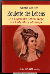 Roulette des Lebens : die ungewöhnlichen Wege der Lady Mary Montagu
