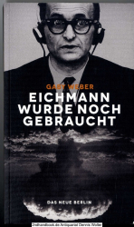 Eichmann wurde noch gebraucht : der Massenmörder und der Kalte Krieg