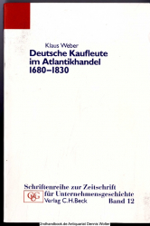 Deutsche Kaufleute im Atlantikhandel 1680 - 1830 : Unternehmen und Familien in Hamburg, Cadiz und Bordeaux