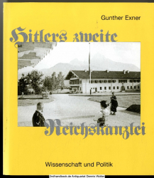 Hitlers zweite Reichskanzlei : eine architektur-historische Dokumentation der Reichskanzlei, Dienststelle Berchtesgaden