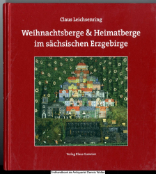 Weihnachtsberge & Heimatberge : ein Beitrag zur Geschichte der Volkskultur im sächsischen Erzgebirge