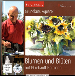 Mein Atelier: Grundkurs Aquarell - Blumen und Blüten mit Ekkehardt Hofmann