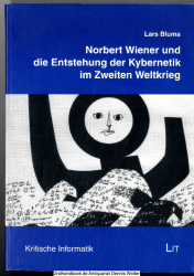 Norbert Wiener und die Entstehung der Kybernetik im Zweiten Weltkrieg : eine historische Fallstudie zur Verbindung von Wissenschaft, Technik und Gesellschaft