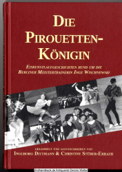 Die Pirouettenkönigin : Eiskunstlaufgeschichten rund um die Berliner Meistertrainerin Inge Wischnewski