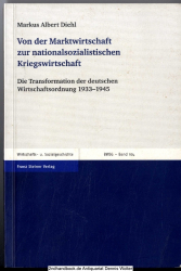 Von der Marktwirtschaft zur nationalsozialistischen Kriegswirtschaft : die Transformation der deutschen Wirtschaftsordnung 1933 - 1945