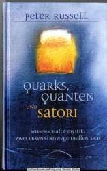 Quarks, Quanten und Satori : Wissenschaft und Mystik ; zwei Erkenntniswege treffen sich