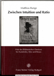 Zwischen Intuition und Ratio : Pole des bildnerischen Denkens bei Kandinsky, Klee und Beuys