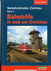 Verkehrsknoten Zwickau. Bd. 1., Bahnhöfe in und um Zwickau