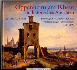 Oppenheim am Rhein in historischen Ansichten : Druckgraphik, Gemälde, Aquarelle, Handzeichnungen, Photographien ; 1600 - 1900