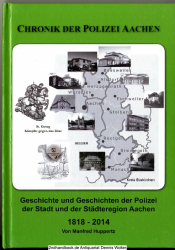 Geschichte und Geschichten der Polizei Aachen : eine historische Betrachtung über zwei Jahrhunderte ; [1818 - 2014]