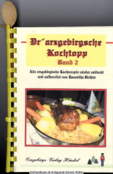 Dr’ arzgebirgsche Kochtopp. Bd. 2., Alte erzgebirgische Kochrezepte wieder entdeckt und aufbereitet