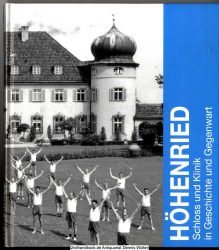 Höhenried : Schloss und Klinik in Geschichte und Gegenwart ; [anlässlich des 40-jährigen Jubiläums der Klinik Höhenried im Jahr 2007]