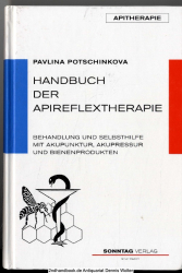 Handbuch der Apireflextherapie : Behandlung und Selbsthilfe mit Akupunktur, Akupressur und Bienenprodukten ; 4 Tabellen