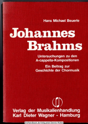 Johannes Brahms : Untersuchungen zu d. A-cappella-Kompositionen ; e. Beitr. zur Geschichte d. Chormusik