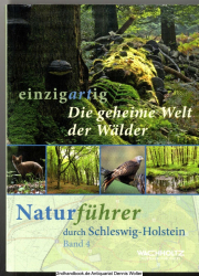 Einzigartig - Naturführer durch Schleswig-Holstein Bd. 4 : Die geheime Welt der Wälder