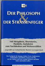 Der Philosoph & der Straßenfeger : 160 Metaphern, Shortstories, Parabeln, Anekdoten zum Nachdenken und Weitererzählen