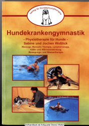 Hundekrankengymnastik : Physiotherapie für Hunde ; [Massage, Manuelle Therapie, Lymphdrainage, Kälte- und Wärmeanwendung, Bewegungs- und Wassertherapie]