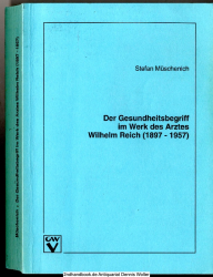 Der Gesundheitsbegriff im Werk des Arztes Wilhelm Reich (1897 - 1957)