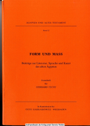 Form und Mass : Beitr. zur Literatur, Sprache u. Kunst d. Alten Ägypten ; Festschr. für Gerhard Fecht zum 65. Geburtstag am 6. Februar 1987