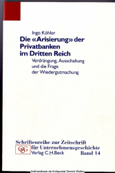 Die Arisierung der Privatbanken im Dritten Reich : Verdrängung, Ausschaltung und die Frage der Wiedergutmachung