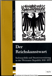 Der Reichskunstwart : Kulturpolitik und Staatsinszenierung in der Weimarer Republik 1918 - 1933