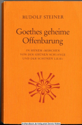 Goethes geheime Offenbarung in seinem Märchen von der grünen Schlange und der schönen Lilie. Ein Aufsatz (1918) und 11 Vorträge (1904-1909)