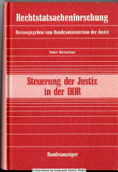 Steuerung der Justiz in der DDR : Einflussnahme der Politik auf Richter, Staatsanwälte und Rechtsanwälte