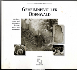 Geheimnisvoller Odenwald : Mythen, Sagen und Legenden aus der Früh- und Keltenzeit