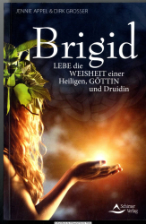 Brigid : lebe die Weisheit einer Heiligen, Göttin und Druidin