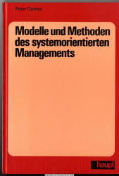 Modelle und Methoden des systemorientierten Managements : e. Einf.