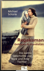 Regakaman - Geboren in Kurdistan : Die wahre Geschichte von Nura und ihrer Tochter