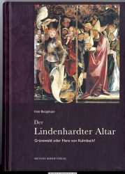 Der Lindenhardter Altar : Grünewald oder Hans von Kulmbach? ; die Enstehungs- und Gebrauchsgeschichte der Tafelbilder